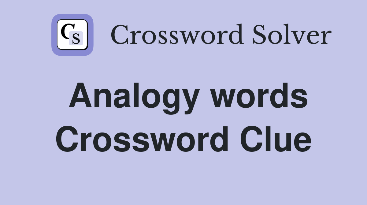 Analogy words Crossword Clue Answers Crossword Solver